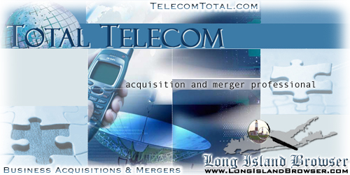 Welcome to the online home of Total Telecom LLC offering business mergers and acquisitions services. With the globalization of the world economy, companies are growing by merger and acquisition in a bid to expand operations and remain competitive. The complexity of such transactions often makes it difficult to assess all risk exposures and liabilities and requires the skills of a specialist advisor. Total Telecom LLC aims to identify the potential problems surrounding the deal and through innovative transaction products, develop and deliver the all-important solution. Total Telecom handles business merger, business acquisition, mergers, acquisitions, Chicago, Illinois, corporate merger, company merger, post merger integration, merger integration, acquisition, corporate merger acquisition, investment bank, open IPO, IPO, auction, secondary, offering, bond, finance, equity, private, brokerage, trading, trades, venture capital, venture, capital, technology, stock market, shares, share, margin, commission, account, deposit, quote, earnings, prospectus, research, early stage, seed investing, seed round, a round, accredited investor.