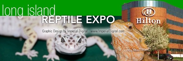 Long Island Reptile Expo - Huntington Hilton - Melville, Long Island, New York