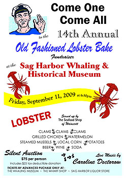 14th Annual Old Fashioned Lobster Bake Fundraiser on Friday, September 11, 2009 at 6:30PM at the Sag Harbor Whaling and Historical Museum, 200 Main Street, Sag Harbor, NY 11963.