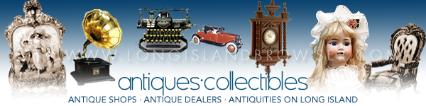 Long Island Antiques Collectibles Antiquities Long Island New York including Nassau County Suffolk County Hamptons. 