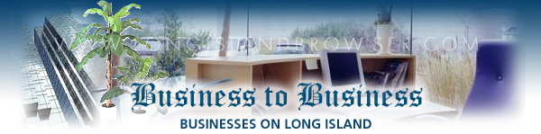 Long Island business, businesses on Long Island, business to business, Long Island  architecture engineering, Long Island audio media, Long Island automotive, Long Island business and finance, Long Island communication and electronics, Long Island computers and internet, Long Island marketing, advertisement and promotion, Nassau County, Suffolk County, Hamptons, Long Island New York. 