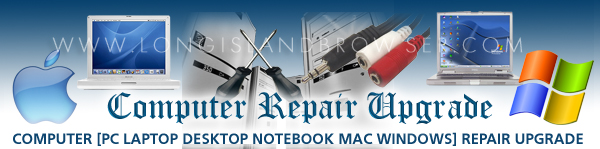 Long Island computer repair, computer upgrades, computer setup, wireless setup, remote services, printer repair, PC repair upgrade, laptop repair upgrade, desktop repair upgrade, notebook repair upgrade, Mac repair upgrade, Windows repair upgrade, network planning, network implementation, network management, network repair, network upgrade, network support, security planning, security implementation, security management, firewall security management, computer network security, secure networked systems development, data backup, data recovery, data transfer, spyware removal, adware removal, virus removal, spyware protection, adware protection, virus protection, anti-virus, voice over ip, voip, VoIP internet phone service, voiceover ip telephony, audio, video, audio editing, audio recording, audio streaming, audio live broadcasting, audio archived streaming media, audio podcasting, video filming, video editing, video encoding, video streaming, video live webcasting, video archived streaming media, video online archiving, multiple platform online video syndication, web hosting