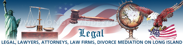 Long Island legal, lawyers, attorneys, esquires, law offices, law firms in Nassau County, Suffolk County, Hamptons, Long Island, New York. 