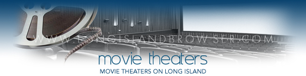 Long Island movie theaters, movies, cinemas in Nassau County, Suffolk County, Hamptons, Long Island New York. All genres new movie releases. See what new genres of movies are now playing in theaters. Find movie reviews, theater listings and detailed information about new and upcoming films.