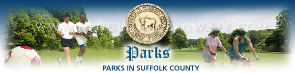 Long Island parks, parks on Long Island, Suffolk County parks, parks in Suffolk County, Suffolk County recreation parks, recreation parks in Suffolk County, New York parks, parks in New York, South Shore parks, parks on the South Shore, North Shore parks, parks on the North Shore,  South Fork e parks, parks on the South South Fork, North South Fork parks, parks on the North South Fork, active parks, passive parks, recreation parks, amusement parks, hobby pastime exercise play activities nature, North Shore, South Shore, North Fork, South Fork, Suffolk County, Hamptons, Long Island, New York.