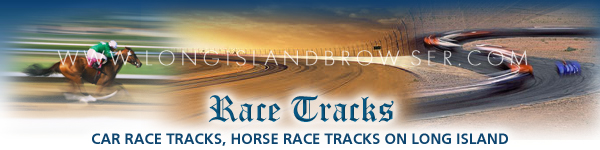 Car Race Tracks and Horse Race Tracks on Long Island, New York