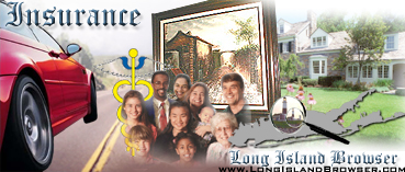 Long Island Browser Insurance on Long Island New York including Nassau County Suffolk County Hamptons. House home insurance property insurance auto insurance car insurance collectors insurance business insurance health life insurance residential commercial real estate insurance.