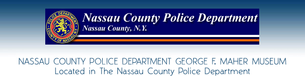 Nassau County Police Department George F. Maher Museum - Nassau County Police Department - Mineola Nassau County Long Island New York