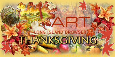 Thanksgiving art, Thanksgiving decor, Thanksgiving decorations, Thanksgiving painting, Thanksgiving photos, Thanksgiving photography, watercolor art, oil paintings, pencil portrait art, photography. Long Island Browser Art presenting holiday art and artists. Long Island Browser Premier Internet Directory of Long Island New York covering Nassau County, Suffolk County and the Hamptons. Long Island Browser Premier Internet Directory of Long Island New York your complete Nassau Suffolk Hamptons Long Island New York source covering Nassau County Suffolk County North Shore South Shore Hamptons North Fork South Fork Long Island New York.